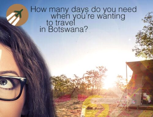 How many days do you need when you’re wanting to travel in Botswana?
